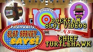 GAME SHOW LIVE!  SLOT SURVEY... SAYS!  DOCKFAM SLOT VIDEOS vs - CHIEF TURTLEHAWK #SlotFamily
