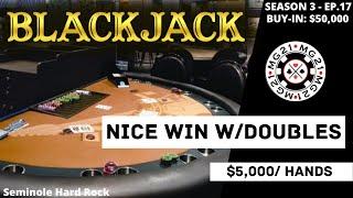 BLACKJACK Season 3: Ep 17 $50,000 BUY-IN ~ High Limit Play Up to $5000 Hands ~ NICE WIN with Doubles