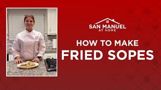 San Manuel at Home: Learn to Cook With Chef Jeannelle [Fried Sopes]