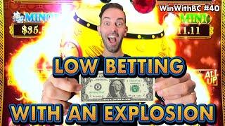 Low Betting with MINIMUM Bets and MAXIMUM Explosions