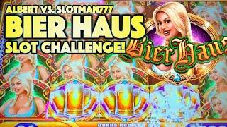 BIER HAUS SLOT CHALLENGE!  SLOTMAN777 VS. ALBERT! Slot Machine Bonus (WMS)