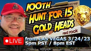 The 100th Hunt for 15 Gold Heads Attempt LIVE in Las Vegas at Red Rock casino with special guests!