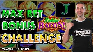 MAX BET Bonus Challenge On Rakin Bacon