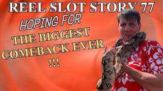 Reel Slot Story 77: The Big Comeback !