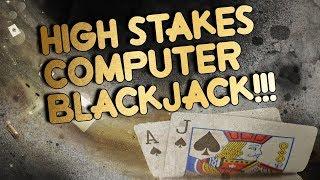 High Stakes Computer Blackjack!   Huge wins, risky bets and unlucky Moments