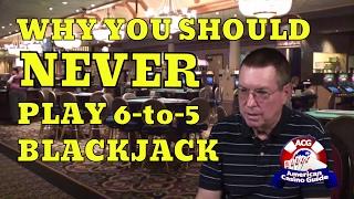 Why You Should Never Play 6-to-5 Blackjack With Blackjack Expert Henry Tamburin