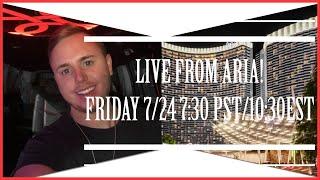 LIVE FROM ARIA LAS VEGAS! SATURDAY 7/25 6:00 PST 9: 00 EST