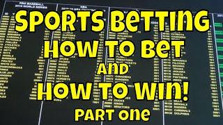 Sports Betting: How to Bet and How to Win! - Part One