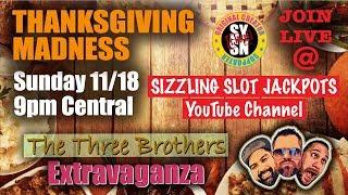 LIVE THANKSGIVING MADNESS  THE THREE BROTHERS  Norcal Slot Guy & Chief Turtlehawk