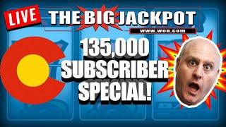 My BIGGEST Colorado LIVE Play EVER Celebrating 135,000 Subscribers!  The Big Jackpot