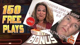 150 MOOLAH SPINS!! PLUS BRENT & PENNY GAMBLE AT THE MEADOWS, PA!  BRENT SLOTS