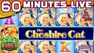 60 MINUTES LIVE  CHESHIRE CAT  NEW GAME!  HIGH LIMIT SLOT PLAY