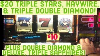 $20 Triple Stars *High Limit* Triple Double Diamond & Haywire $10 Triple Sapphires Double & Deluxe!