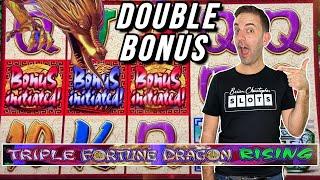 Triple Fortune Dragon Rising  Max Bet $20  DOUBLE BONUS