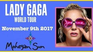 LADY GAGA JOANNE CONCERT TOUR  MOHEGAN SUN - 11/9/2017