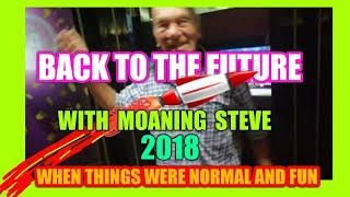 BACK TO THE FUTURE..WITH  MOANING STEVE....LOOK WHAT WE DID IN 2018... mmmmmmMMM