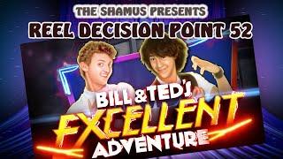 Reel Decision Point 52: Bill & Teds Excellent Adventure!  Massive Bonus!