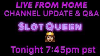 Slot queen Live from home * channel update and Q&A
