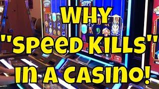 Why "Speed Kills" When Playing in a Casino!
