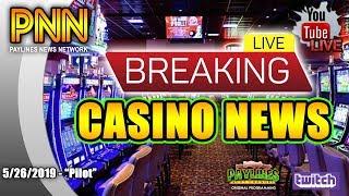 • NEW LIVE SHOW! • PAYLINES NEWS NETWORK  • LIVE BREAKING CASINO NEWS • 5/26/2019