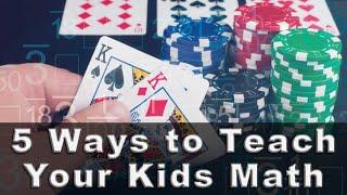 5 Ways to Teach Your Kids Math