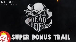 DEAD RIDERS TRAIL  (RELAX GAMING)  NEW SLOT!  SUPER BONUS  FIRST LOOK!