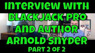 Interview with Blackjack Expert/Author Arnold Snyder - Part 2