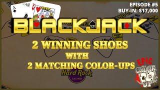 "EPIC COLOR UP" BLACKJACK EPISODE #5 $17K BUY-IN ~ UP TO $2K HANDS ~ 2 NICE WINNING SHOES W/ DOUBLES