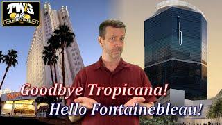 Las Vegas: Fontainebleau Opening! Tropicana Closing!