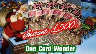 Its......Instant £500 game...  Scratchcard  One Card Wonder game