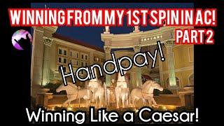 WINNING From My FIRST SPIN in AC Part 2 - Winning Like a Caesar! Handpay and More!