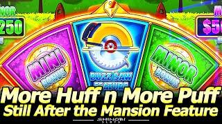 More Huff n' More Puff Bonuses Still Looking for My First Mansion Feature!