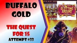 The Quest for 15 - Buffalo Gold Attempt #33 -Special Guest SLotting Around