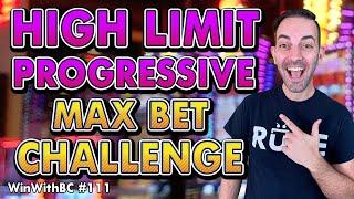High Limit Progressive  MAX Bet Challenge!