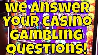 We Answer Your Casino Gambling Questions! Part one
