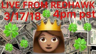LIVE FROM REDHAWK CASINO 3/17/18  4pm pst