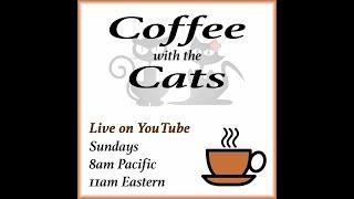 Coffee with the Cats! ️ 10/21/2018