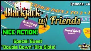 BLACKJACK WITH FRIENDS EPISODE #4 $15K BUY-IN SESSION FUN SESSION W/SPECIAL GUEST "DOUBLE DOWN" DITA