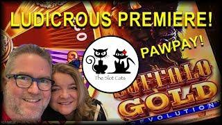 PREMIERE: LUDICROUS SLOT PLAY & PAW-PAY!