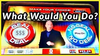 WHAT would YOU DO? Deal or NO DEAL?