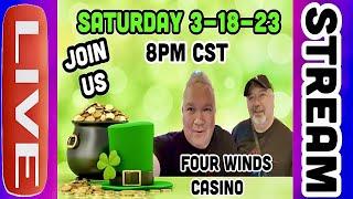 LIVE AT THE CASINO!  ST. PATRICK'S DAY WEEKEND! RIGHT KEN? FOUR WINDS CASINO