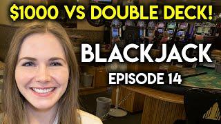 Double Deck Blackjack Is Back! $1000 Buy In! Ep 14