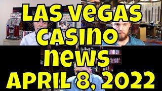 Las Vegas Casino News Update - April 8, 2022