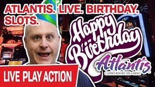 ATLANTIS. LIVE. SLOTS.  MASSIVE Birthday Festivities Continue
