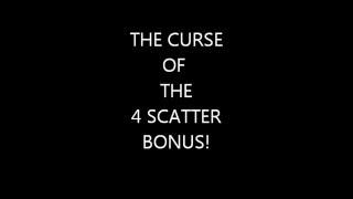 CURSE OF THE 4 SCATTER BONUS! SLOT MYTH? OR REALITY!