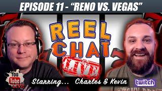REEL CHAT LIVE  Charles & Kevin talk RENO vs. VEGAS