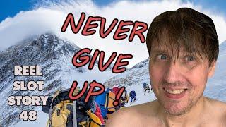 Reel Slot Story 48: Never Give Up !