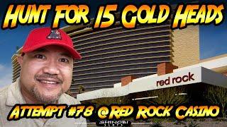 Hunt For 15 Gold Heads! Ep. #78 at Red Rock Casino/Hotel in Las Vegas!