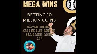MEGA WINS BETTING 10 MILLION COINS PLAYING THE BEST CLASSIC SLOT GAME ON BILLIONAIRE CASINO APP