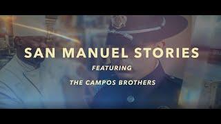 San Manuel Stories - Featuring The Campos Brothers